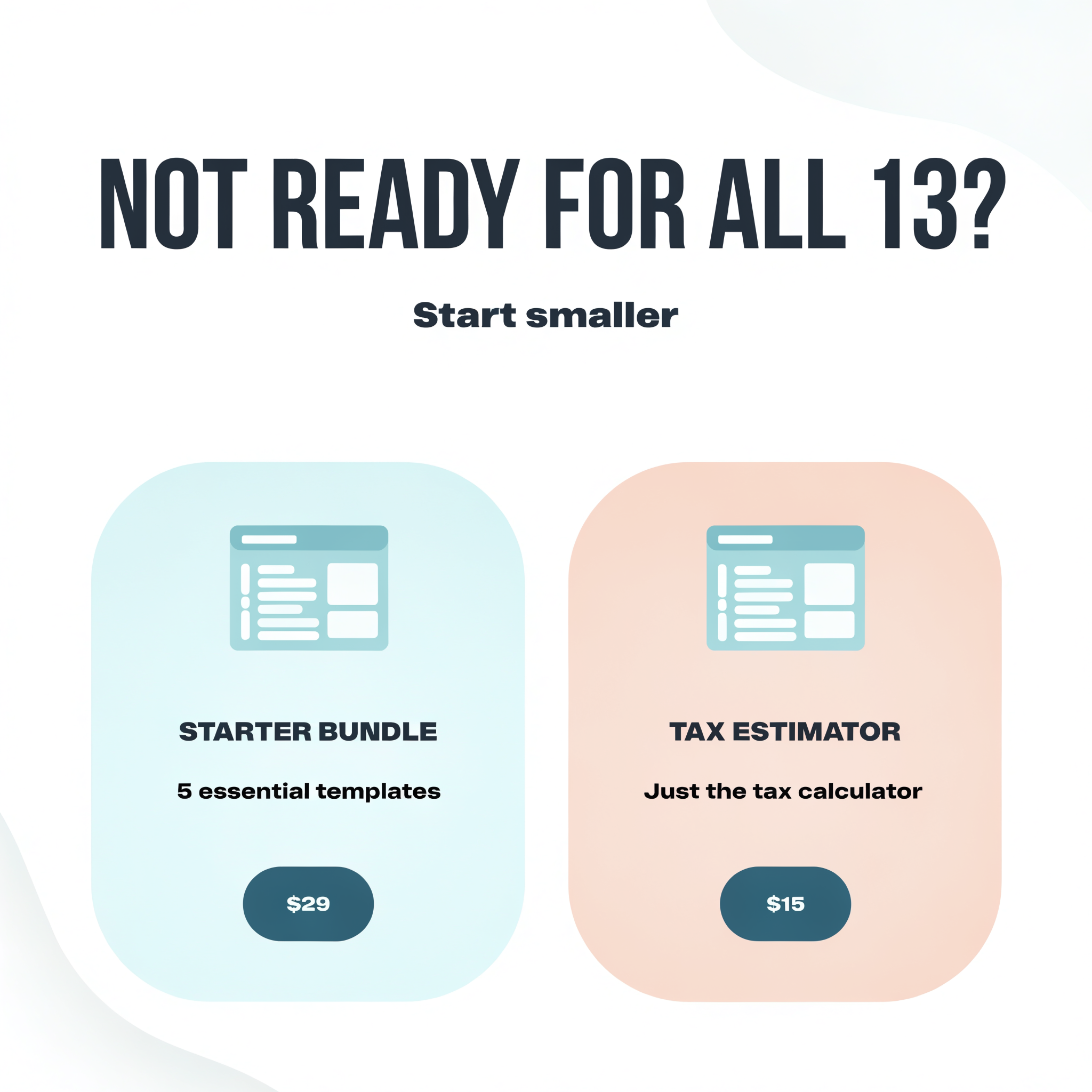 Not ready for all 13 — Starter Bundle or Tax Estimator alternatives